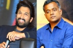 Allu Arjun bilingual, Allu Arjun with Gautam Menon, allu arjun and gautam menon to team up, Gautam menon
