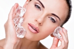 Ice cubes, skin improvement, 6 ways to use ice cubes to enhance your skin, Natural glow