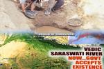 Upanishads, Haryana, holy saraswati river sprouts to life after 4 000 years, Saraswati river