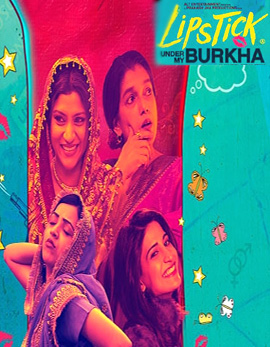 Lipstick Under My Burkha Movie Review, Rating, Story, Cast and Crew