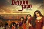 Begum Jaan posters, Begum Jaan posters, begum jaan hindi movie, Pallavi sharda